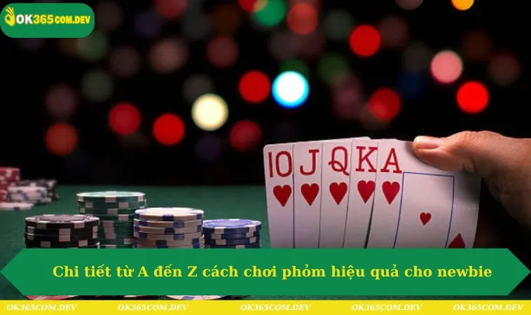 Cách Chơi Phỏm Chi Tiết A - Z Cho Người Mới Hot 2025 303 Chi tiết từ A đến Z cách chơi phỏm hiệu quả cho newbie